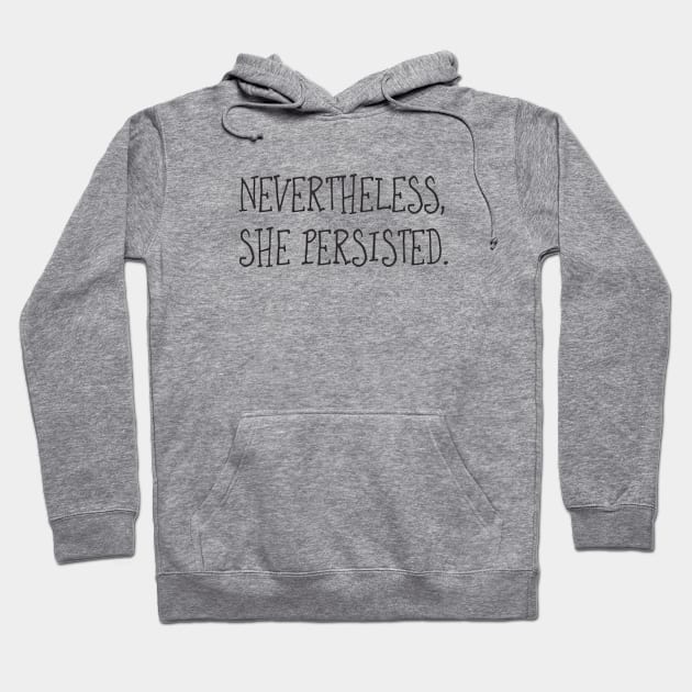 Nevertheless, She Persisted (Text) Hoodie by MorelandPrint